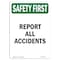 Signmission OSHA SAFETY FIRST Sign, Report All Accidents, 24in X 18in Rigid Plastic, 18" W, 24" L, Portrait OS-SF-P-1824-V-11271 - alternate 1